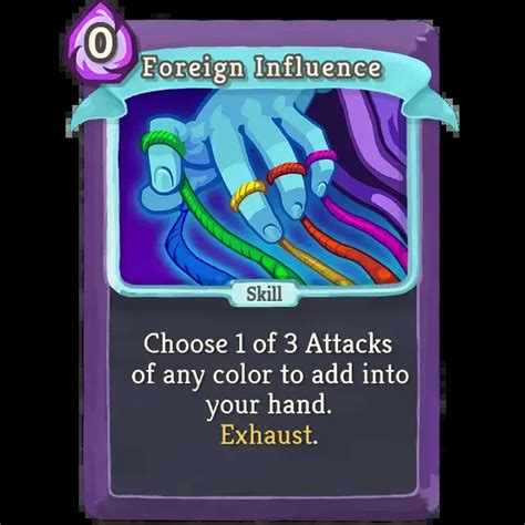 Foreign influence slay the spire  The first Attack played each turn that costs 2 or more is played twice